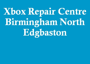 Xbox Repair Centre Birmingham North Edgbaston