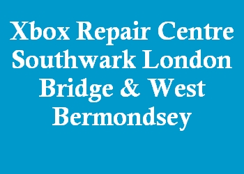 Xbox Repair Centre Southwark London Bridge & West Bermondsey