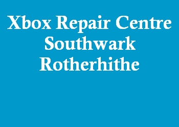 Xbox Repair Centre Southwark Rotherhithe