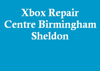 Xbox Repair Centre Birmingham Sheldon