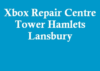 Xbox Repair Centre Tower Hamlets Lansbury