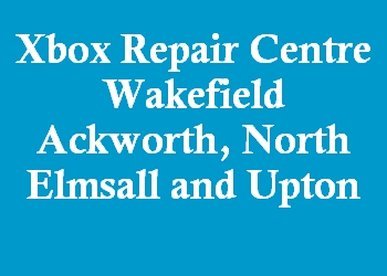 Xbox Repair Centre Wakefield Ackworth, North Elmsall and Upton