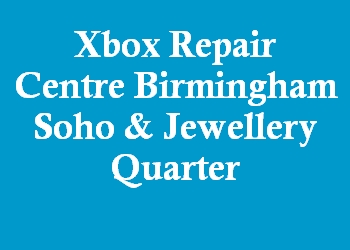 Xbox Repair Centre Birmingham Soho & Jewellery Quarter