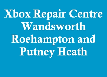 Xbox Repair Centre Wandsworth Roehampton and Putney Heath