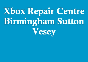 Xbox Repair Centre Birmingham Sutton Vesey