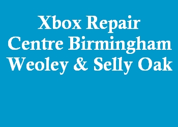 Xbox Repair Centre Birmingham Weoley & Selly Oak