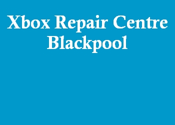 Xbox Repair Centre Blackpool