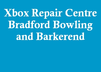 Xbox Repair Centre Bradford Bowling and Barkerend