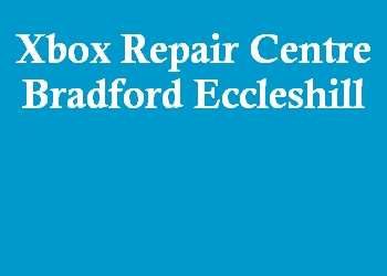 Xbox Repair Centre Bradford Eccleshill