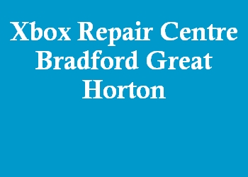 Xbox Repair Centre Bradford Great Horton