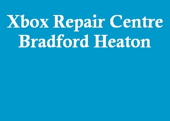Xbox Repair Centre Bradford Heaton