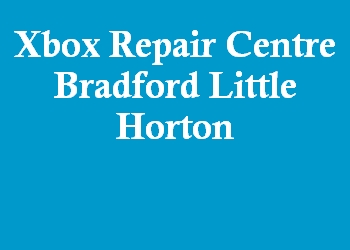 Xbox Repair Centre Bradford Little Horton