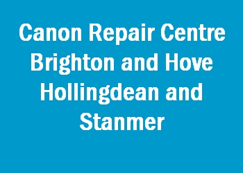 Canon Repair Centre Brighton and Hove Hollingdean and Stanmer