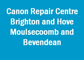 Canon Repair Centre Brighton and Hove Moulsecoomb and Bevendean