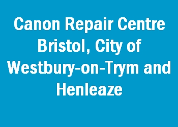 Canon Repair Centre Bristol, City of Westbury-on-Trym and Henleaze
