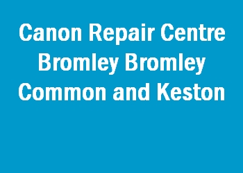 Canon Repair Centre Bromley Bromley Common and Keston