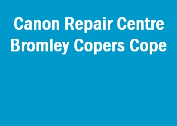 Canon Repair Centre Bromley Copers Cope
