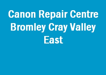 Canon Repair Centre Bromley Cray Valley East