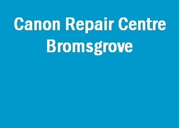 Canon Repair Centre Bromsgrove