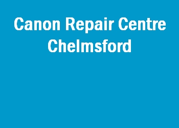 Canon Repair Centre Chelmsford