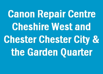 Canon Repair Centre Cheshire West and Chester Chester City & the Garden Quarter