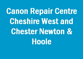 Canon Repair Centre Cheshire West and Chester Newton & Hoole