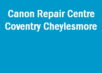 Canon Repair Centre Coventry Cheylesmore