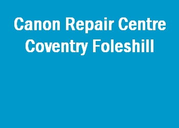 Canon Repair Centre Coventry Foleshill