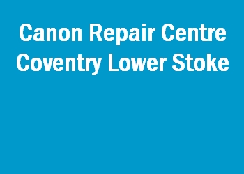 Canon Repair Centre Coventry Lower Stoke