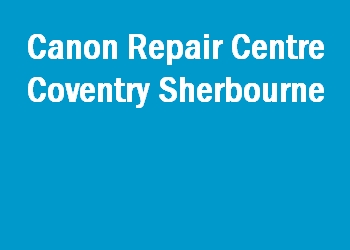 Canon Repair Centre Coventry Sherbourne