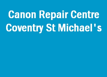 Canon Repair Centre Coventry St Michael's