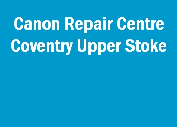 Canon Repair Centre Coventry Upper Stoke