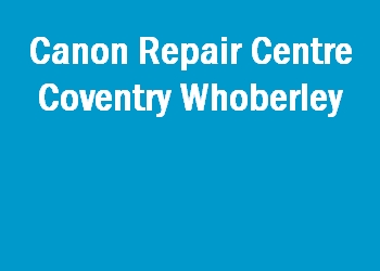 Canon Repair Centre Coventry Whoberley