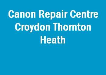 Canon Repair Centre Croydon Thornton Heath