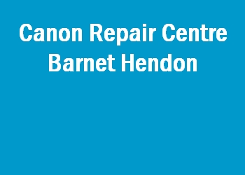 Canon Repair Centre Barnet Hendon
