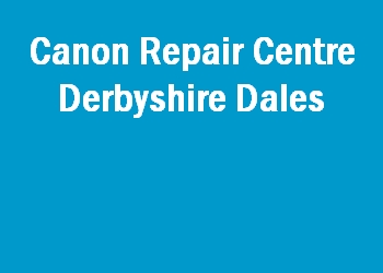 Canon Repair Centre Derbyshire Dales