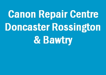 Canon Repair Centre Doncaster Rossington & Bawtry