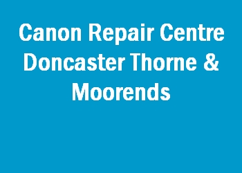 Canon Repair Centre Doncaster Thorne & Moorends
