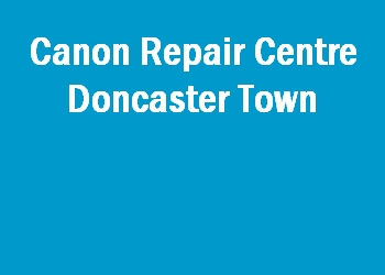 Canon Repair Centre Doncaster Town
