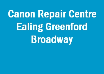 Canon Repair Centre Ealing Greenford Broadway