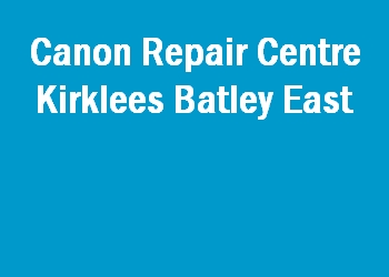 Canon Repair Centre Kirklees Batley East