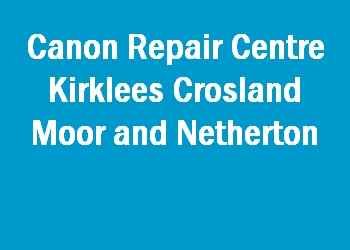 Canon Repair Centre Kirklees Crosland Moor and Netherton