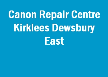 Canon Repair Centre Kirklees Dewsbury East