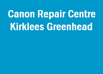 Canon Repair Centre Kirklees Greenhead