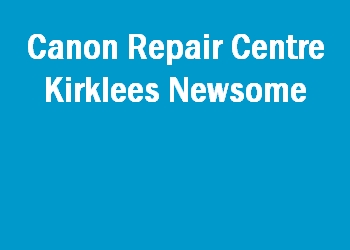 Canon Repair Centre Kirklees Newsome