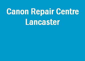 Canon Repair Centre Lancaster
