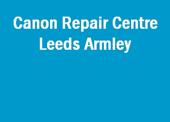 Canon Repair Centre Leeds Armley