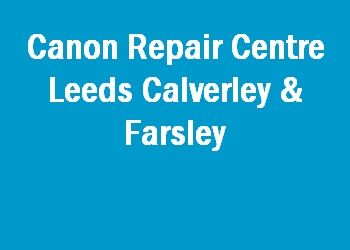 Canon Repair Centre Leeds Calverley & Farsley