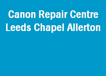 Canon Repair Centre Leeds Chapel Allerton