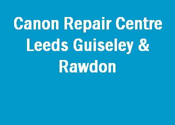 Canon Repair Centre Leeds Guiseley & Rawdon